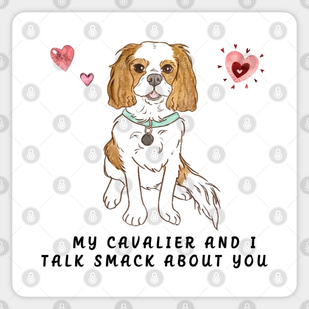 My Blenheim Cavalier and I talk smack about you. Sticker by Cavalier Gifts